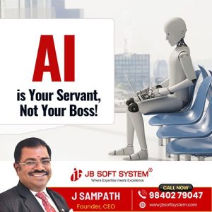 AI is Your Servant, Not Your Boss! – Business Tips by J Sampath, Founder of JB Soft System
