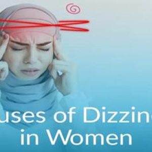 Dizziness in women and children – Important things to know!!